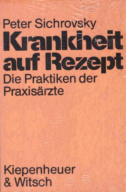 Peter Sichrovsky: Krankheit auf Rezept - Die Praktiken der Praxisärzte