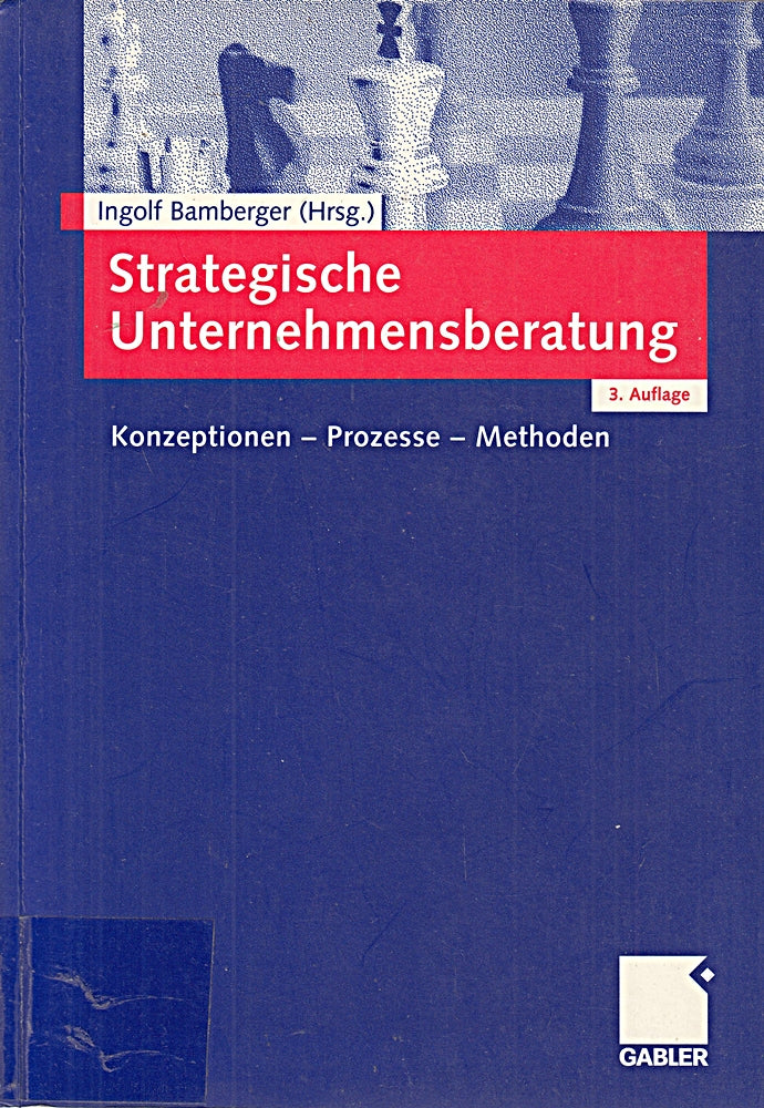 Strategische Unternehmensberatung. Konzeptionen - Prozesse - Methoden