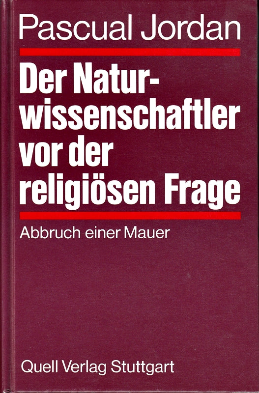 Der Naturwissenschaftler vor der religiösen Frage: Abbruch einer Mauer