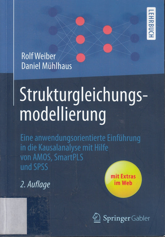 Strukturgleichungsmodellierung: Eine anwendungsorientierte Einführung in die Kausalanalyse mit Hilfe von AMOS  SmartPLS und SPSS (Springer-Lehrbuch)