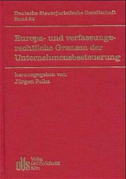 Europa- und verfassungsrechtliche Grenzen der Unternehmensbesteuerung: Beitragsbd. d. 24. Jahrestagung (DStJG - Veröffentlichungen der Deutschen Steuerjuristischen Gesellschaft e.V.)