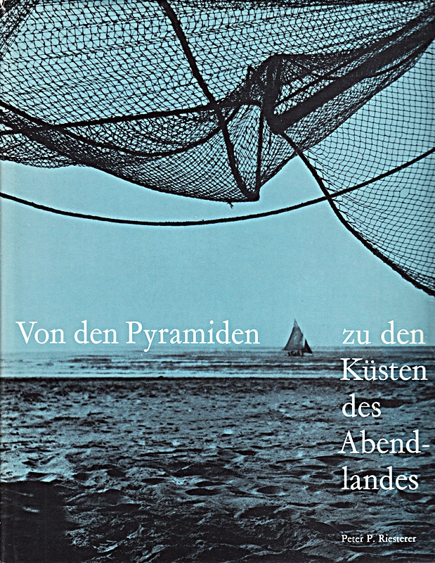 Von den Pyramiden zu den Küsten des Abendlandes. [Aufn.:. Ktn.: O. Dubacher u. H. Lieberherr]