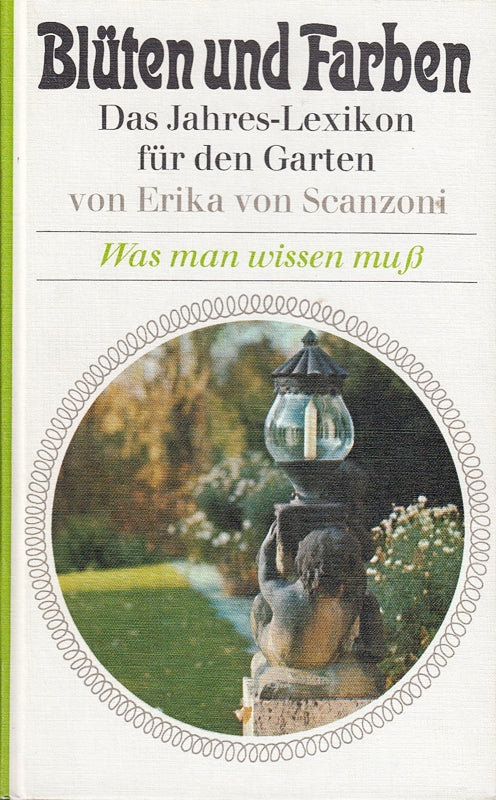 Blüten und Farben - Was man wissen muß - Ein Buch aus der Reihe ' Ein Jahreslexikon für den Garten '