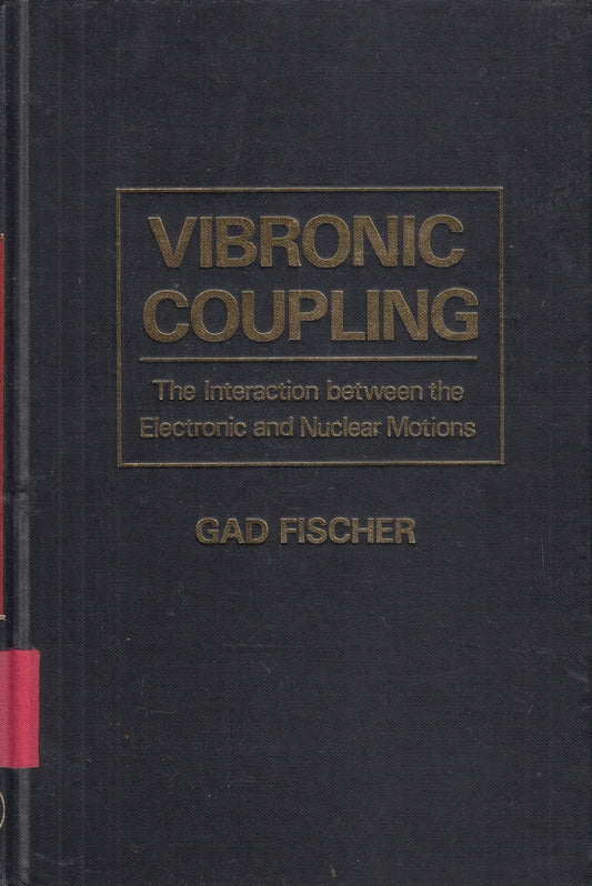 Vibronic Coupling: The Interaction Between the Electronic and Nuclear Motions (THEORETICAL CHEMISTRY; A SERIES OF MONOGRAPHS)