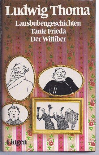Lausbubengeschichten (aus meiner Jugendzeit). Tante Frieda (neue Lausbubengeschichten). Der Wittiber. Sonderausg.