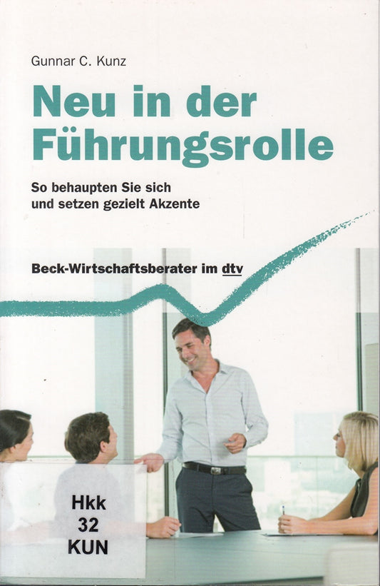 Neu in der Führungsrolle: So behaupten Sie sich und setzen gezielt Akzente (Beck-Wirtschaftsberater im dtv)