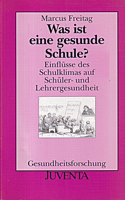 Was ist eine gesunde Schule?: Einflüsse des Schulklimas auf Schüler- und Lehrergesundheit (Gesundheitsforschung)