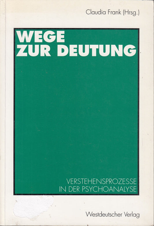 Wege zur Deutung: Verstehensprozesse in der Psychoanalyse (German Edition)