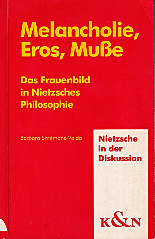 Melancholie  Eros  Muße: Das Frauenbild in Nietzsches Philosophie (Nietzsche in der Diskussion)