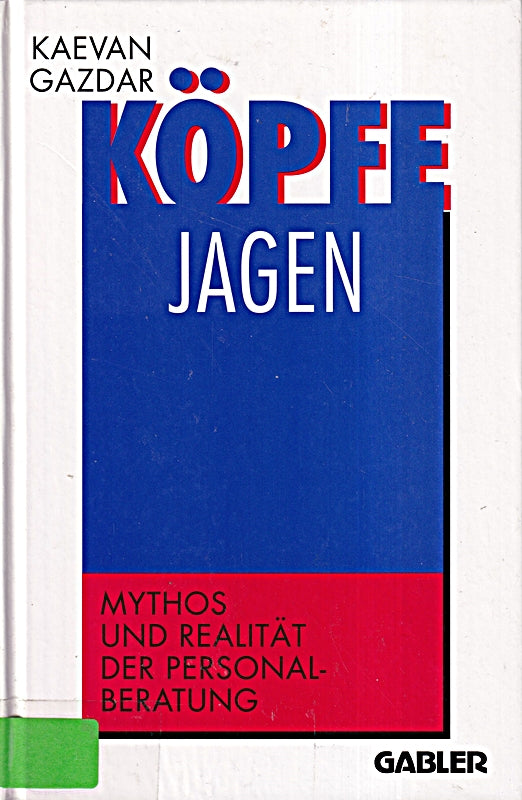 Köpfe jagen: Mythos und Realität der Personalberatung