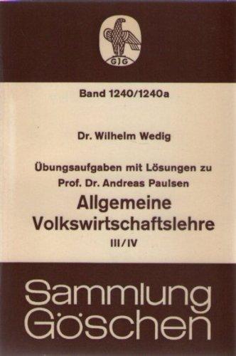 Übungsaufgaben mit Lösungen zu Prof. Dr. Andreas Paulsen Allgemeine Volkswirtschaftslehre III. / IV.