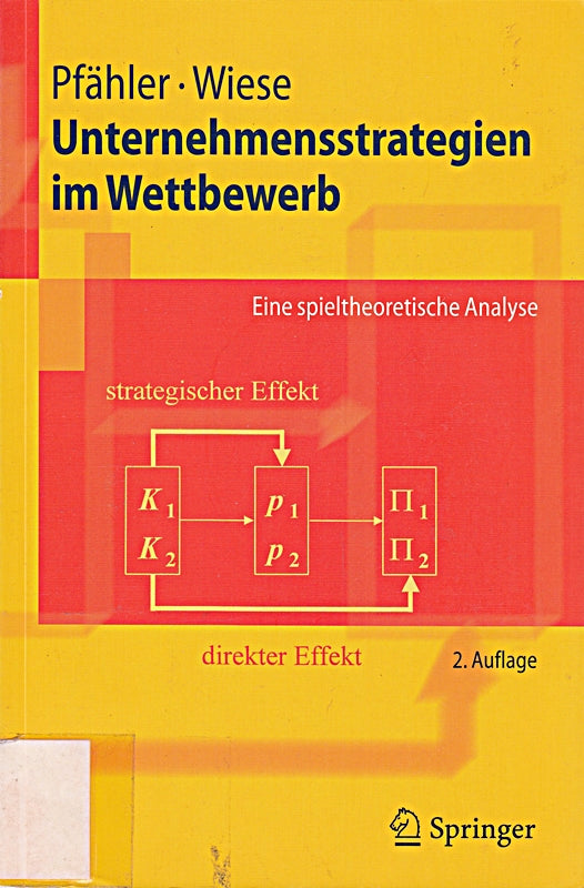 Unternehmensstrategien im Wettbewerb: Eine spieltheoretische Analyse (Springer-Lehrbuch)