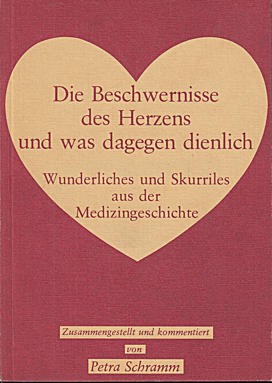 Die Beschwernisse des Herzens und was dagegen dienlich  Wunderliches und Skurriles aus der Medizingeschichte