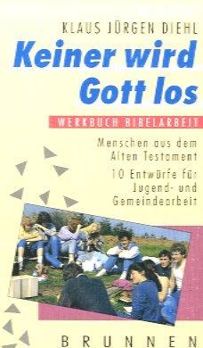 Keiner wird Gott los. Werkbuch Bibelarbeiten. Menschen aus dem Alten Testament