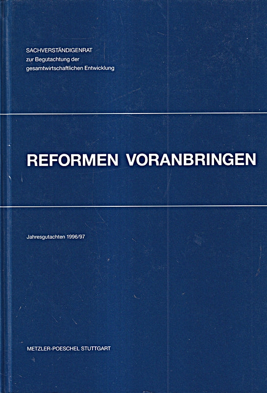 Reformen voranbringen: Jahresgutachten 1996/97: Hrsg. v. Sachverständigenrat z. Begutachtung d. gesamtwirtschaftl. Entwicklung