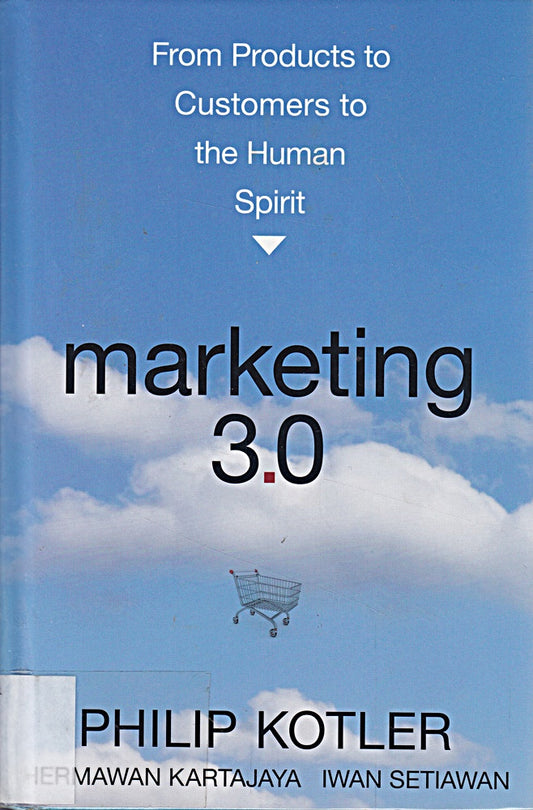 Marketing 3.0: From Products to Customers to the Human Spirit