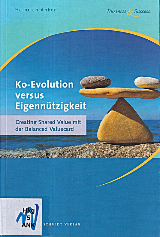 Ko-Evolution versus Eigennützigkeit: Creating Shared Value mit der Balanced Valuecard (Business & Success)