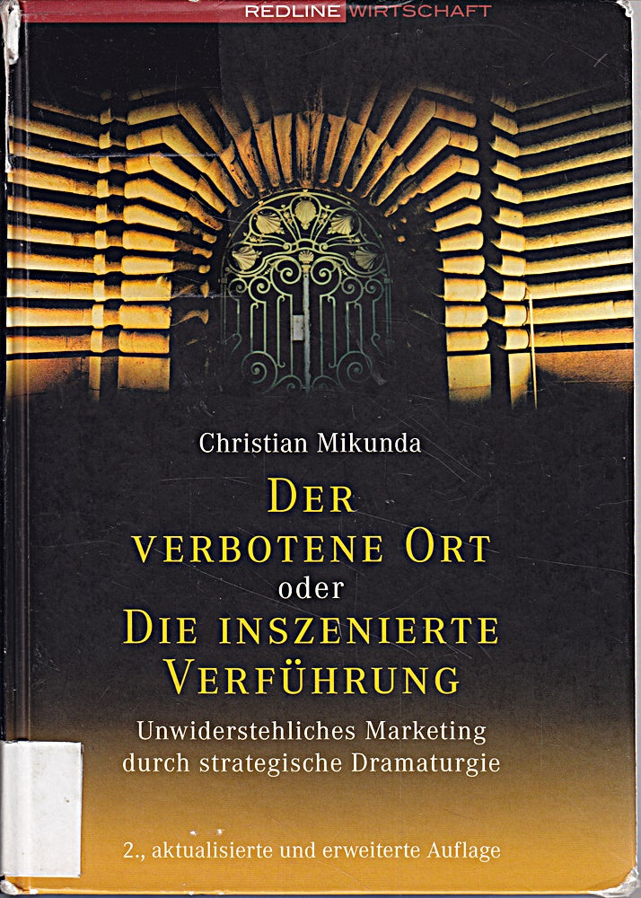Der verbotene Ort oder Die inszenierte Verführung. Unwiderstehliches Marketing durch strategische Dramaturgie