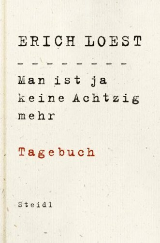 Man ist ja keine Achtzig mehr: Tagebuch von Erich Loest (Februar 2011) Gebundene Ausgabe