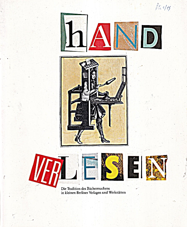 Handverlesen. Die Tradition des Büchermachens in kleinen Berliner Verlagen und Werkstätten.