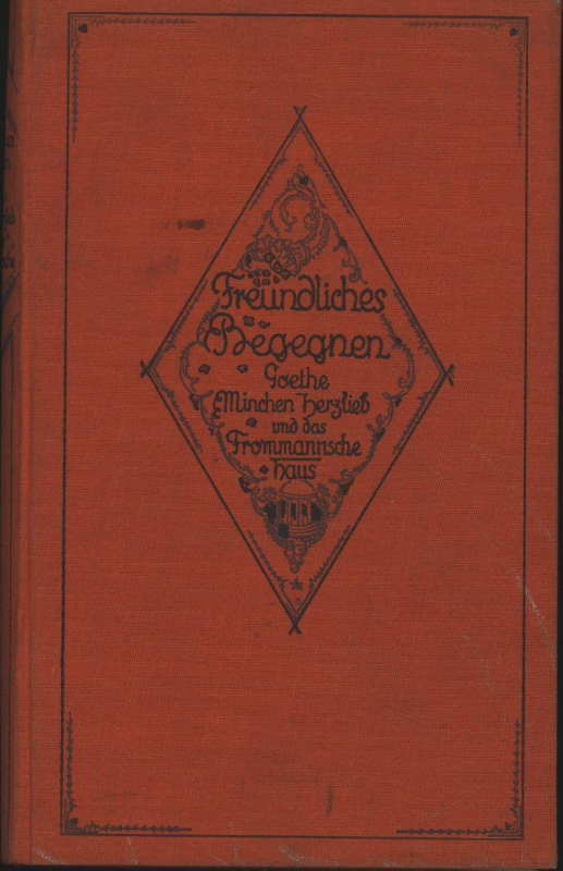 Freundliches Begegnen. Goethe. Minchen Herzlieb und das Frommannsche Haus. Mit 32 Abbildungen  Fraktur.