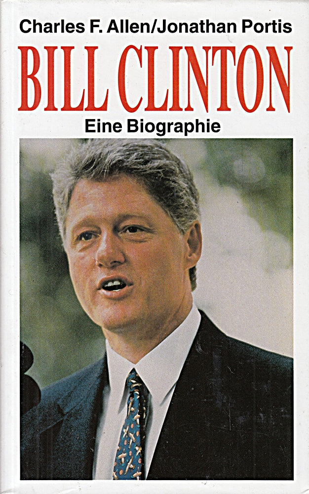 Bill Clinton : eine Biographie. Charles F. Allen ; Jonathan Portis. Ins Dt. übertr. von Hedda Pänke und Hans-Ulrich Seebohm