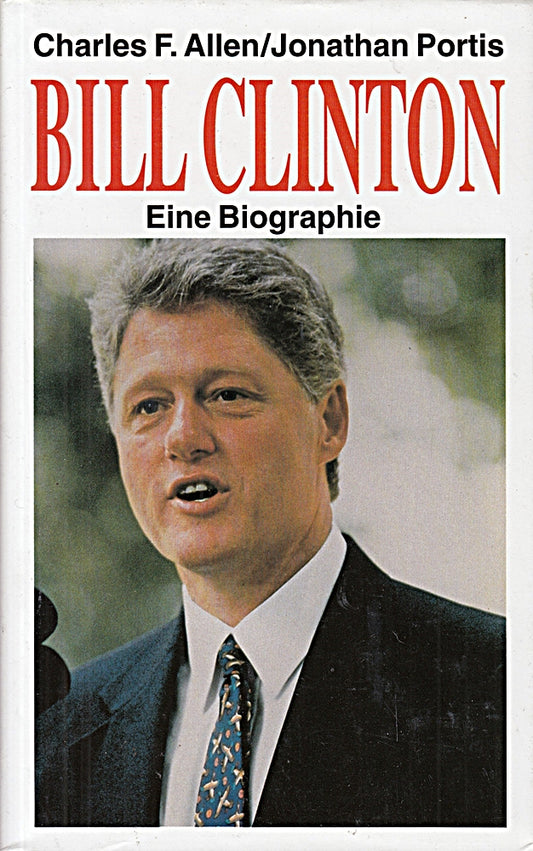 Bill Clinton : eine Biographie. Charles F. Allen ; Jonathan Portis. Ins Dt. übertr. von Hedda Pänke und Hans-Ulrich Seebohm