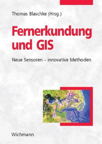 Fernerkundung und GIS: Neue Sensoren - innovative Methoden