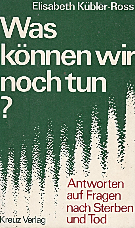 Was können wir noch tun? Antworten auf Fragen nach Sterben und Tod