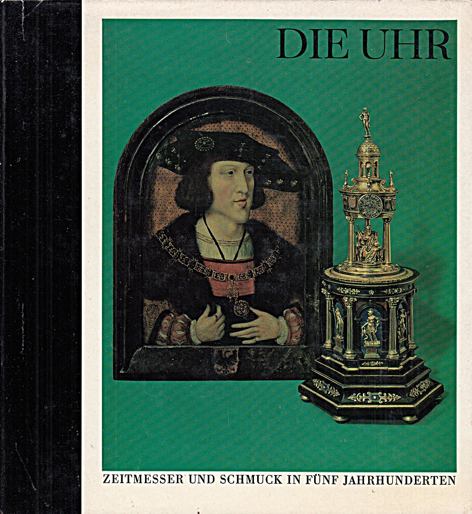 Die Uhr. Zeitmesser und Schmuck in fünf Jahrhunderten. Ausstellung im Schmuckmuseum Pforzheim vom 10. Juni - 16. Juli 1967