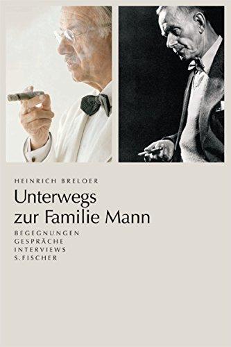 Unterwegs zur Familie Mann: Begegnungen  Gespräche  Interviews