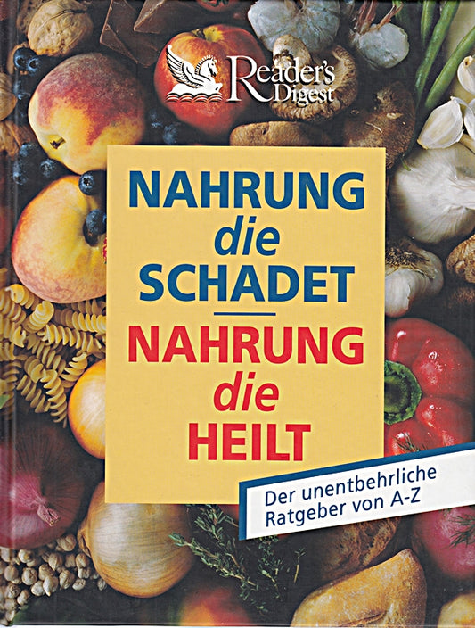 Nahrung die schadet  Nahrung die heilt : der unentbehrliche Ratgeber von A - Z.