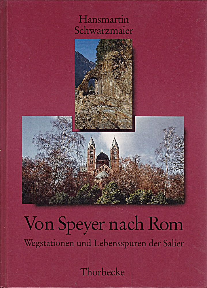 Von Speyer nach Rom: Wegstationen und Lebensspuren der Salier