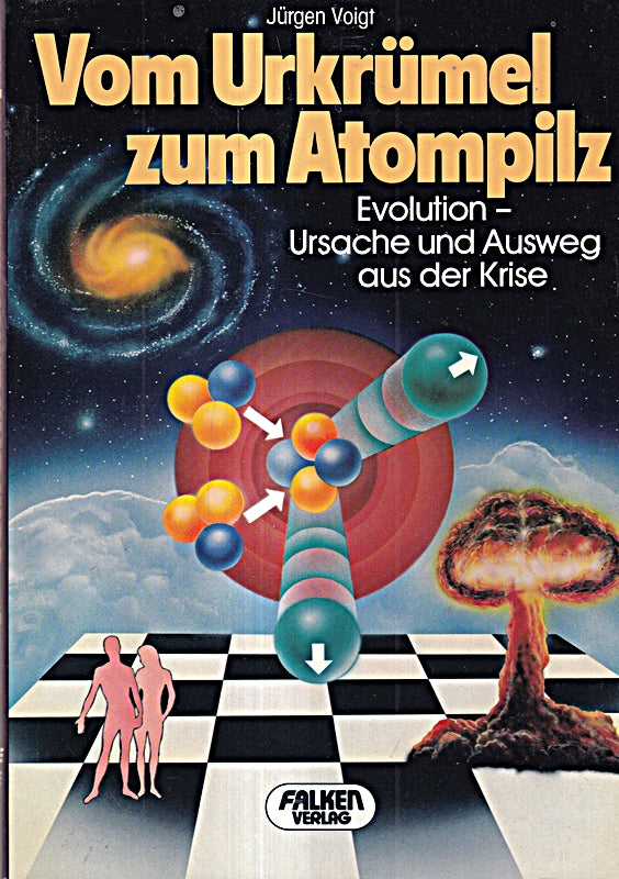 Vom Urkrümel zum Atompilz. Evolution - Ursache und Ausweg aus der Krise