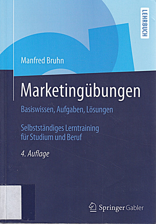 Marketingübungen: Basiswissen  Aufgaben  Lösungen. Selbstständiges Lerntraining für Studium und Beruf