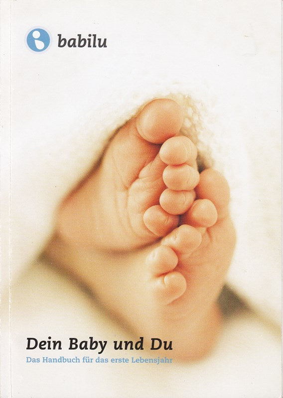 Dein Baby und Du - Das Handbuch für das erste Lebensjahr