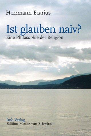 Ist glauben naiv?: Eine Philosophie der Region