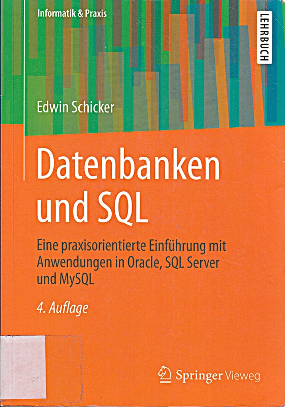 Datenbanken und SQL: Eine praxisorientierte Einführung mit Anwendungen in Oracle  SQL Server und MySQL (Informatik & Praxis)