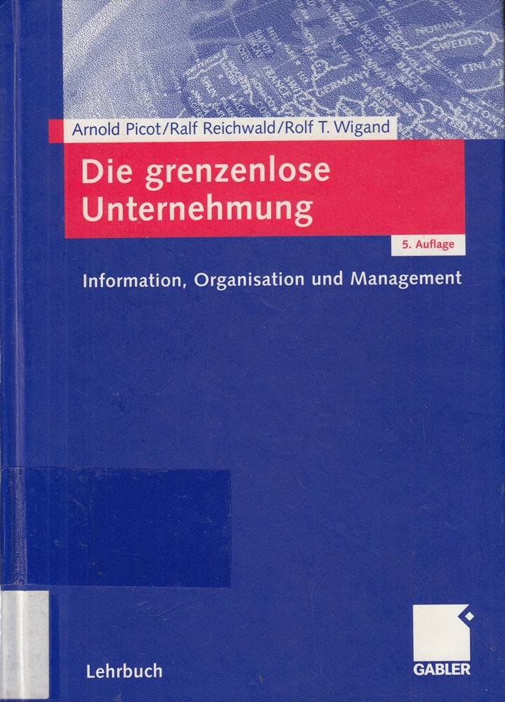 Die grenzenlose Unternehmung: Information  Organisation und Management. Lehrbuch zur Unternehmensführung im Informationszeitalter