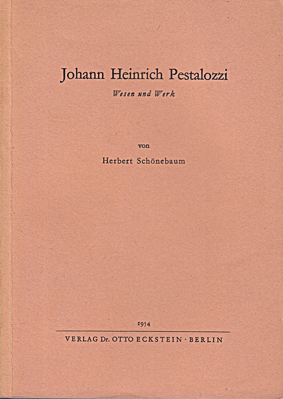 Johann Heinrich Pestalozzi. Wesen und Werk