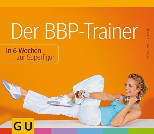 BBP-Trainer  Der: In 6 Wochen zur Superfigur
