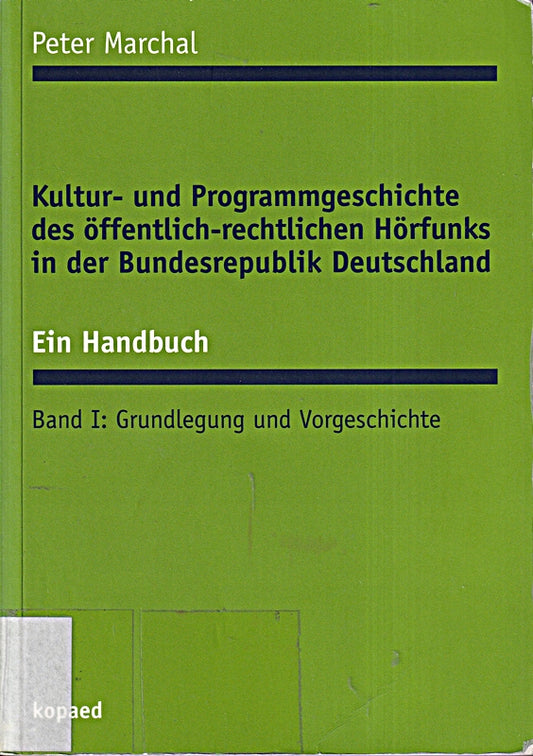 Kultur- und Programmgeschichte des öffentlich-rechtlichen Hörfunks in der Bundesrepublik Deutschland. Ein Handbuch. Gesamtausgabe: Kultur- und ... Von den 60er Jahren bis zur Gegenwart