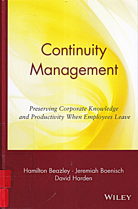 Continuity Management: Preserving Corporate Knowledge and Productivity When Employees Leave