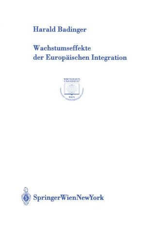 Wachstumseffekte der Europäischen Integration (Europainstitut Wirtschaftsuniversität Wien Schriftenreihe Europainstitut Wirtschaftsuniversität Wien Publication Series  Band 21)