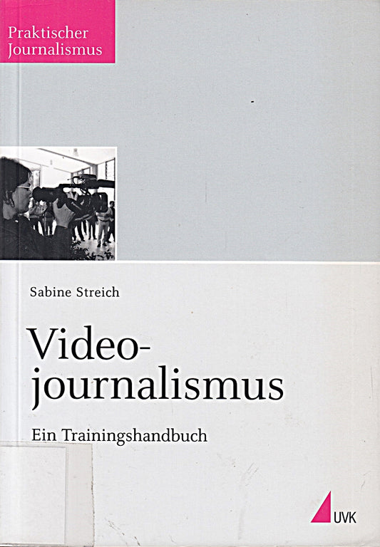 Videojournalismus: Ein Trainingshandbuch (Praktischer Journalismus)