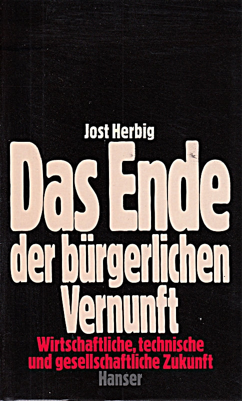 Das Ende der bürgerlichen Vernunft: Wirtschaftliche  technische und gesellschaftliche Zukunft