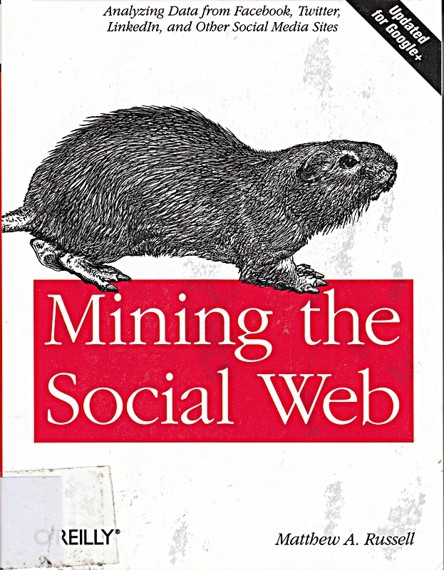 Mining the Social Web: Analyzing Data from Facebook  Twitter  LinkedIn  and Other Social Media Sites: Unlocking the Data within Facebook  Twitter and Other Sites