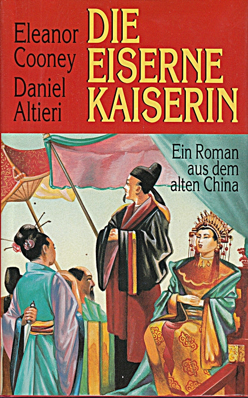 Die eiserne Kaiserin. Ein Roman aus dem alten China Aus d. Amerik. v. Hans Bangerter  Sonja Göttler u. Verena Koch.