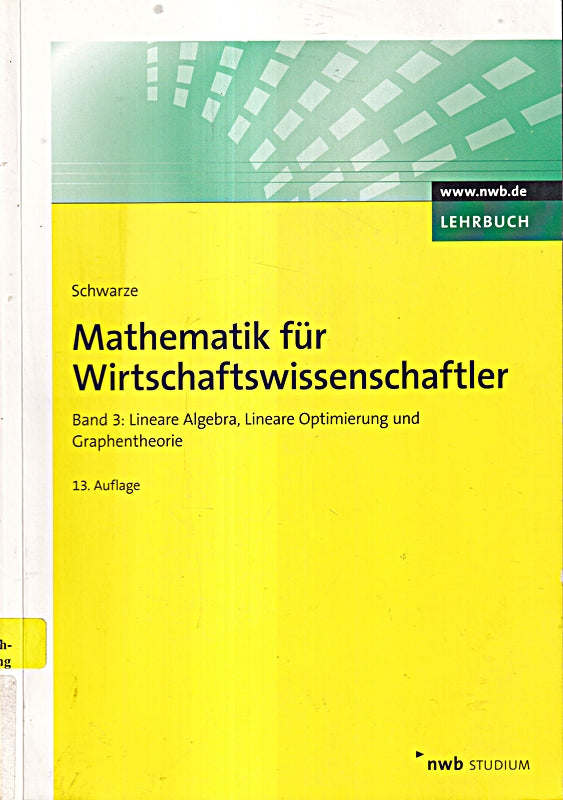 Mathematik für Wirtschaftswissenschaftler  Band 3: Lineare Algebra  Lineare Optimierung und Graphentheorie. (NWB Studium Betriebswirtschaft)