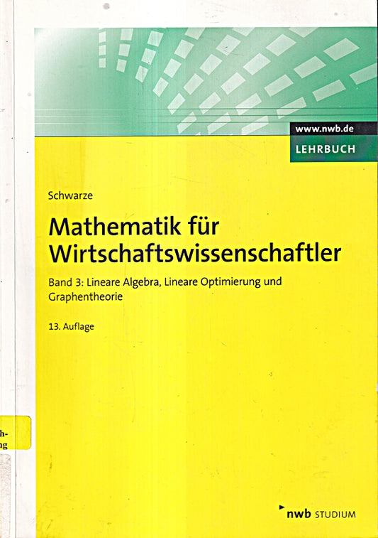 Mathematik für Wirtschaftswissenschaftler  Band 3: Lineare Algebra  Lineare Optimierung und Graphentheorie. (NWB Studium Betriebswirtschaft)